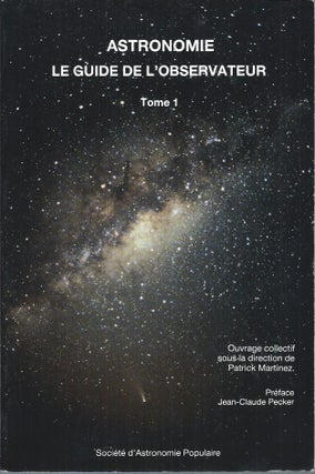 Item #69883 Astronomie__Le Guide de l'observateur, Tome 1. Patrick Martinez, ed