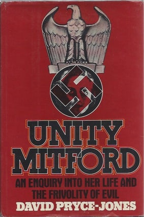 Item #69884 Unity Mitford: An Enquiry into Her Life and the Frivolity of Evil. David Pryce-Jones