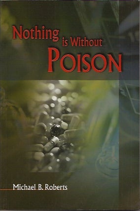 Item #70023 Nothing is Without Poison. Michael B. Roberts