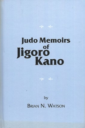 Item #70045 Judo Memoirs of Jigoro Kano__Early History of Judo. Brian N. Watson