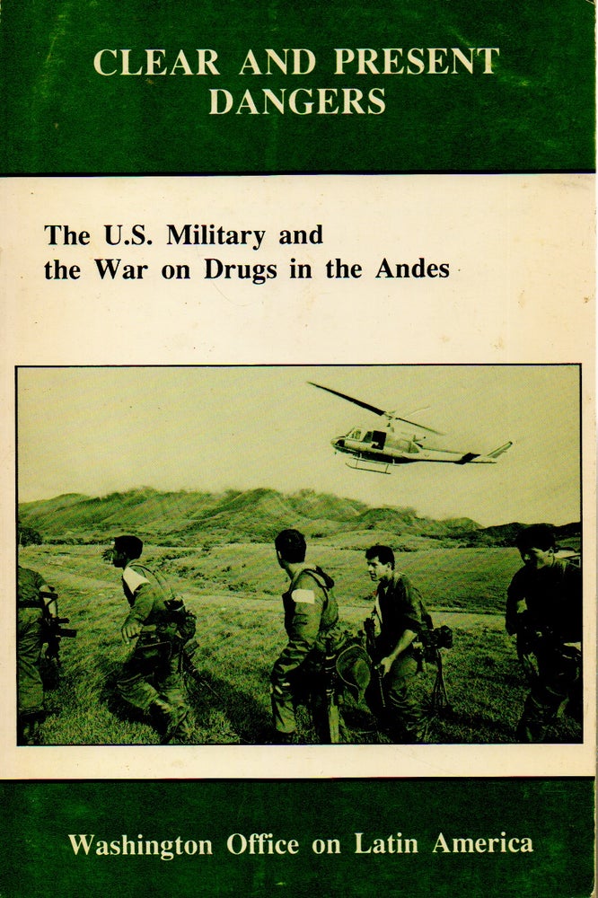 Item #70075 Clear and Present Dangers _ The U.S. Military and the War on Drugs in the Andes. NA.