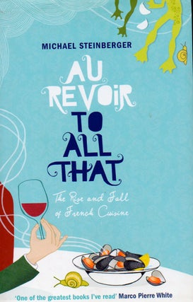 Item #70113 Au Revoir to All That_ Food, Wine, and the End of France. Michael Steinberger