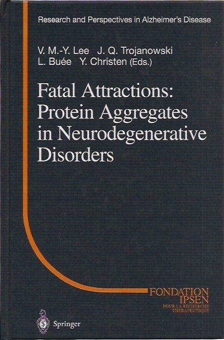 Item #70142 Fatal Attractions: Protein Aggregates in Neurodegenerative Disorders. L. Buee Trojanowski, Y. Christen V. M. -Y Lee J. Q.