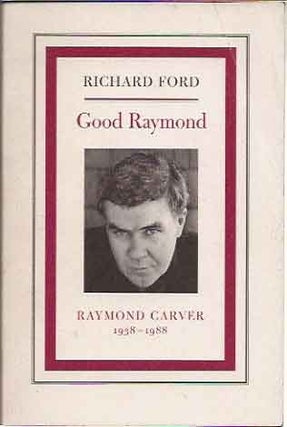 Item #70150 Good Raymond__Raymond Carver 1938-1988. Richard Ford