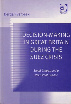 Item #70247 Decision-Making in Great Britain During the Suez Crisis_ Small Groups and a...