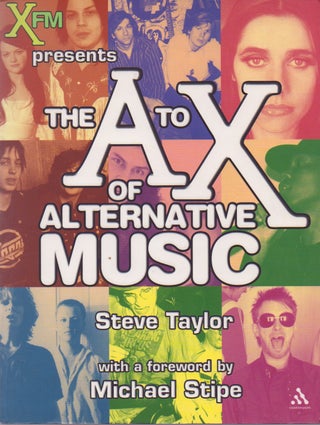 Item #70269 The A to X of Alternative Music. Steve Taylor, Michael Stipe, foreword
