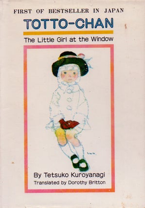 Item #70276 Totto-Chan_ The Little Girl at the Window. Tetsuko Kuroyanagi, Dorothy Britton, Huang...