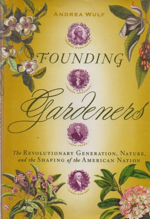 Item #70329 Founding Gardeners_ The Revolutionary Generation, Nature, and the Shaping of the...