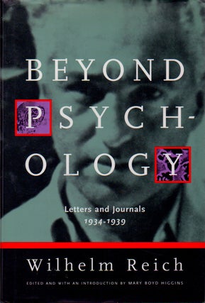 Item #70353 Beyons Psychology _ Letters and Journals 1934-1939. Wilhelm Reich, Mary Boyd Higgins,...