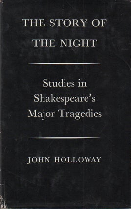 Item #70359 The Story of the Night_ Studies in Shakespeare's Major Tragedies. John Holloway