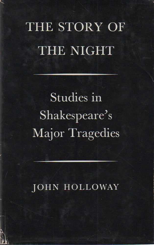 Item #70359 The Story of the Night_ Studies in Shakespeare's Major Tragedies. John Holloway.