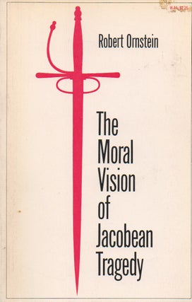 Item #70393 The Moral Vision of Jacobean Tragedy. Robert Ornstein