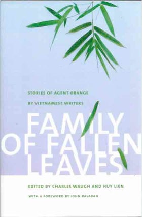 Item #70416 Family of Fallen Leaves__ Stories of Agent Orange by Vietnamese Writers. Charles...