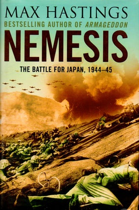 Item #70474 Nemesis _ The Battle for Japan, 1944-45. Max Hastings