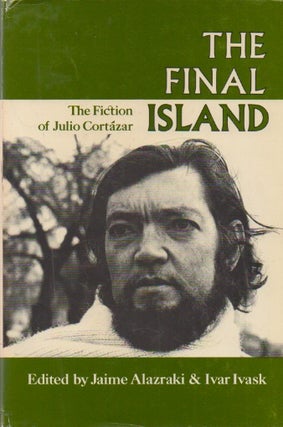 Item #70568 The Final Island_ The Fiction of Julio Cortazar. Julio Cortazar, Jaime Alazraki, Ivar...
