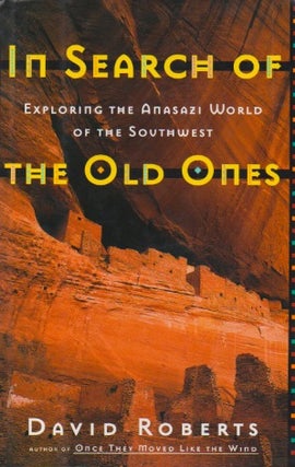 Item #70589 In Search of the Old Ones_ Exploring thr Anasazi World of the Southwest. David Roberts