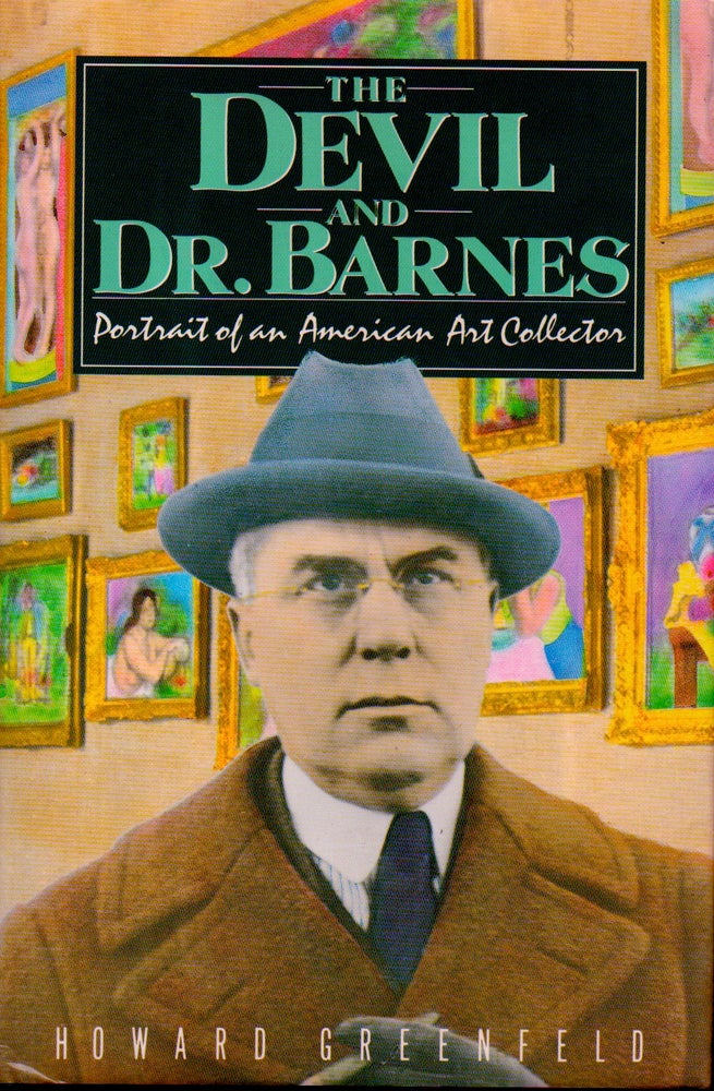 Item #70693 The Devil and Dr. Barnes _ Portrait of an American Art Collector. Howard Greenfeld.