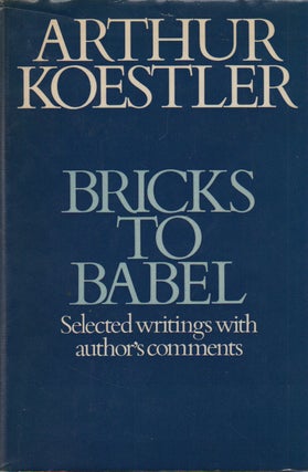 Item #70711 Bricks to Babel_ Selected writings with author's comments. Arthur Koestler