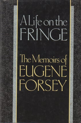 Item #70718 A Life on the Fringe_ The Memoirs of Eugene Forsey. Eugene Forsey