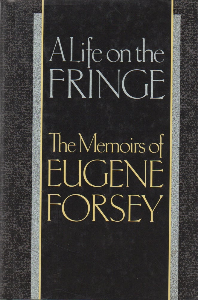 Item #70718 A Life on the Fringe_ The Memoirs of Eugene Forsey. Eugene Forsey.