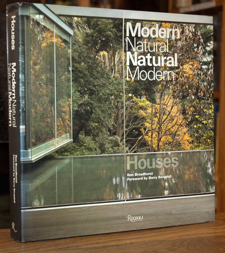 Item #70734 Modern Natural Natural Modern_ Houses. Ron Broadhurst, Barry Bergdoll, foreword.