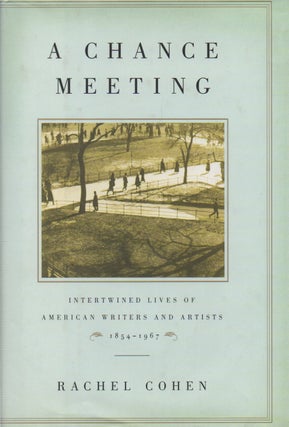 Item #70749 A Chance Meeting_ Intertwined Lives of American Writers and Artists_ 1854-1967....