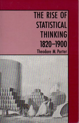 Item #70768 The Rise of Statistical Thinking 1820-1900. Theodore M. Porter