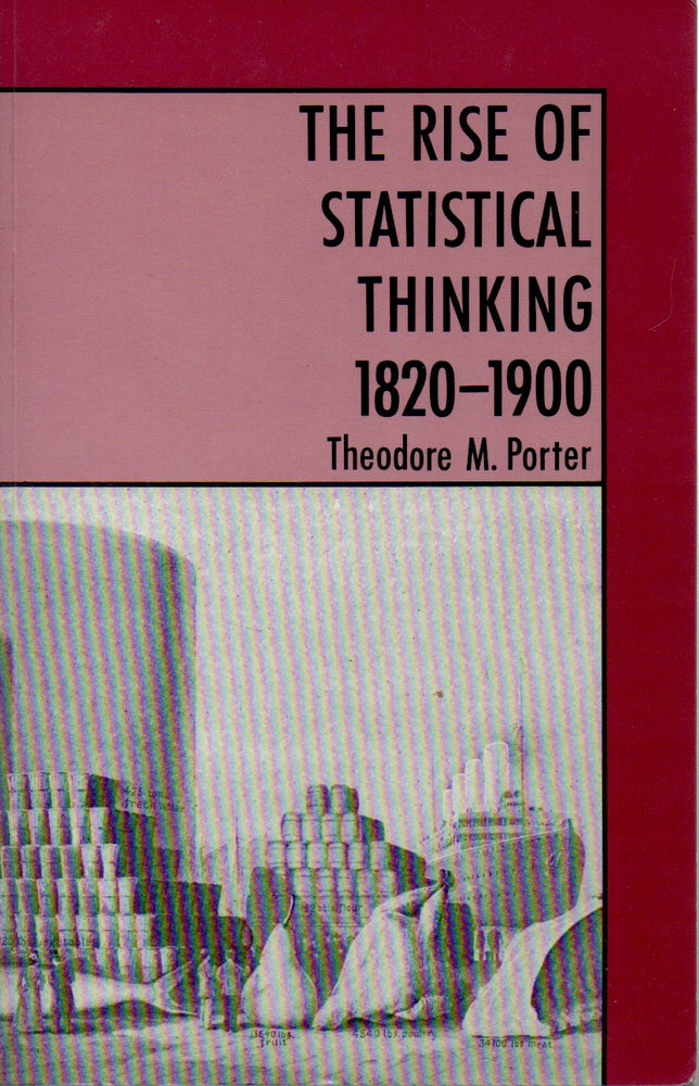 Item #70768 The Rise of Statistical Thinking 1820-1900. Theodore M. Porter.