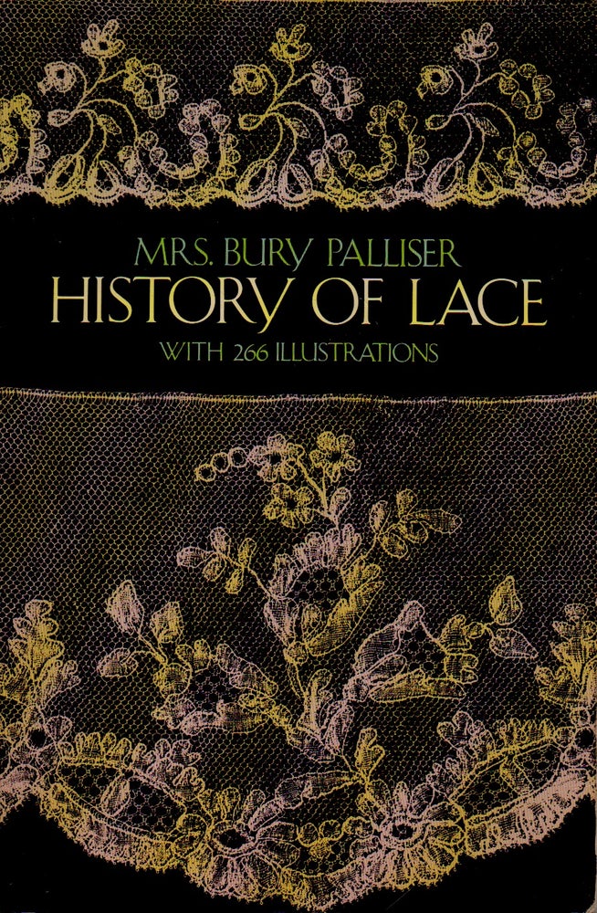 Item #70769 History of Lace _ With 266 Illustrations. Bury Palliser.