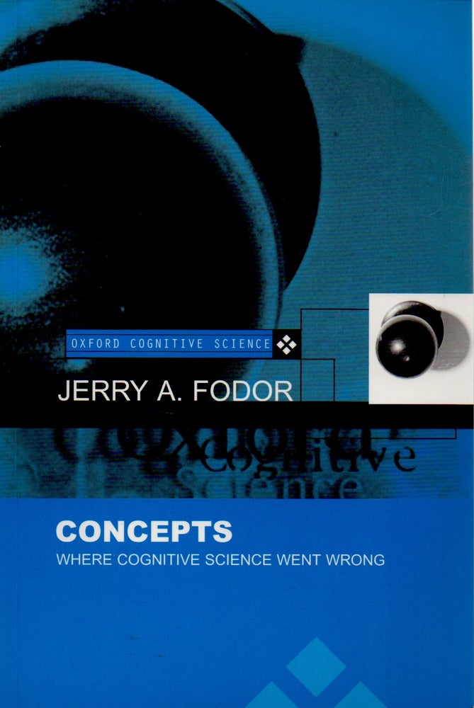 Item #70775 Concepts _ Where Cognitive Science Went Wrong. Jerry A. Fodor.