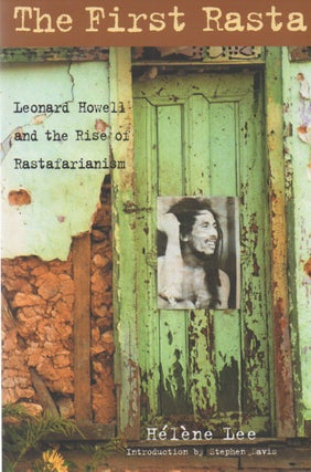 Item #70839 The First Rasta_ Leonard Howell and the Rise of Rastafarianism. Helene Lee, Stephen...