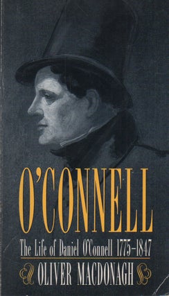 Item #70840 O'Connell_ The Life of Daniel O'Connell 1775-1847. Oliver Macdonagh