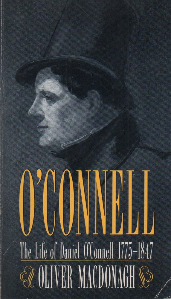 Item #70840 O'Connell_ The Life of Daniel O'Connell 1775-1847. Oliver Macdonagh.