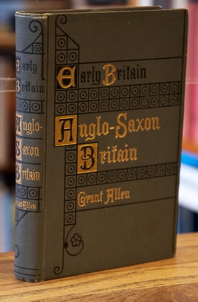 Item #70942 Anglo-Saxon Britain_ Early Britain. Grant Allen