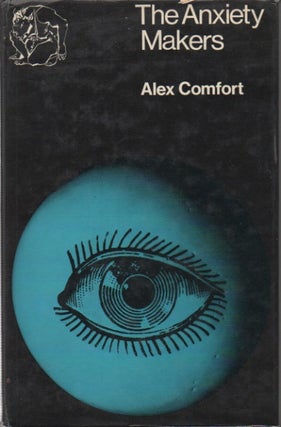 Item #71031 The Anxiety Makers. Alex Comfort