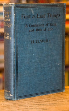 Item #71055 First and Last Things _ A Confession of Faith and Rule of Life. H. G. Wells