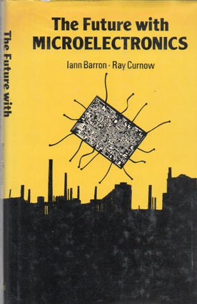 Item #71122 The Future with Microelectronics. Iann Barron, Curnow Ray