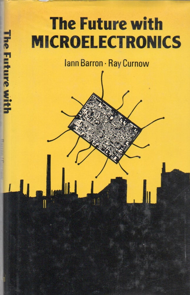 Item #71122 The Future with Microelectronics. Iann Barron, Curnow Ray.