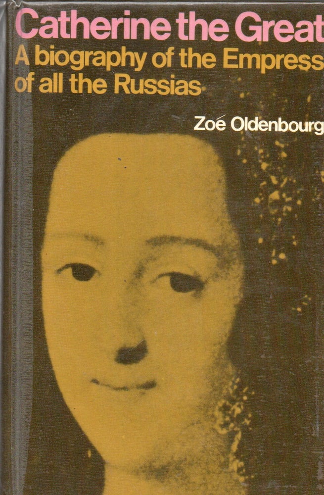 Item #71165 Catherine the Great _ A biography of the Empress of all the Russias. Zoe Oldenbourg.