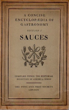 Item #71199 A Concise Encyclopaedia of Gastronomy _ Section 1 Sauces. Andre L. Simon
