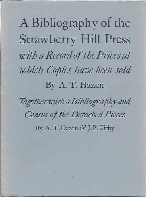 Item #71236 A Bibliography of the Strawberry Hill Press with a Record of the Prices at which Copies have been sold. A. T. Hazen, J. P. Kirby.