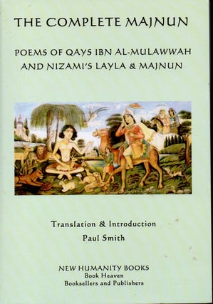 Item #71241 The Complete Majnun _ Poems of Qays Ibn Al-Mulawwah And Nizami's Layla & Majnun. Paul...