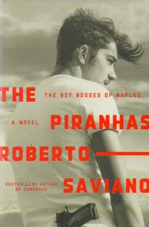 Item #71258 The Piranhas_ The Boy Bosses of Naples. Roberto Saviano, Antony Shugaar, trans.