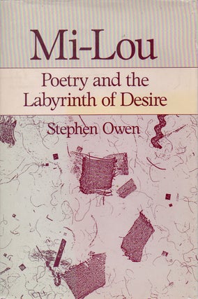 Item #71297 Mi-Lou _ Poetry and the Labyrinth of Desire. Stephen Owen