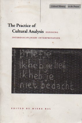 Item #71391 The Practice of Cultural Analysis _ Exposing Interdisciplinary Interpretation. Mieke Bal