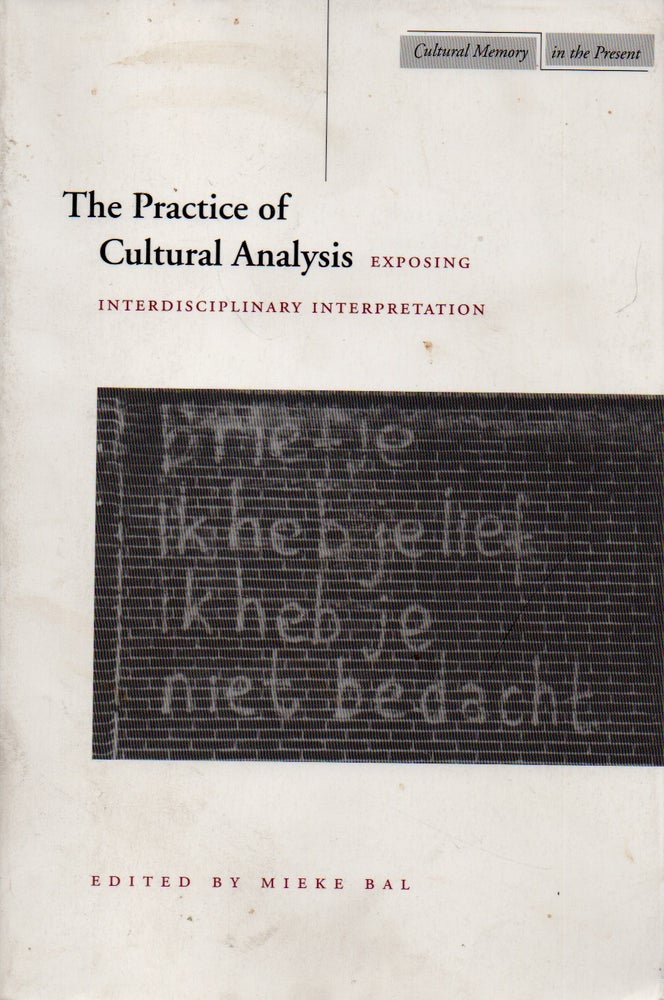 Item #71391 The Practice of Cultural Analysis _ Exposing Interdisciplinary Interpretation. Mieke Bal.