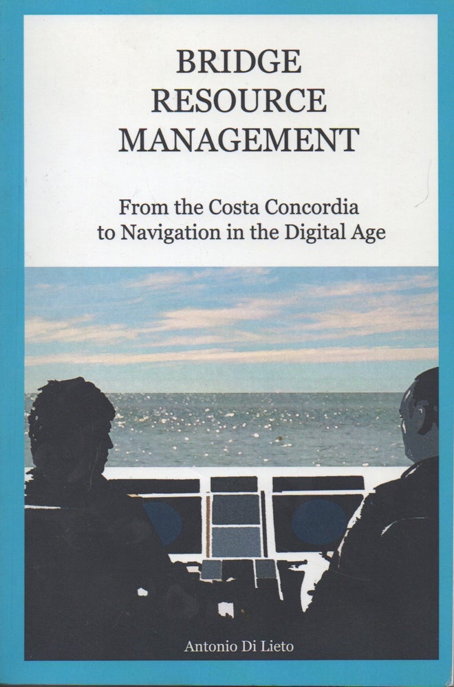 Item #71508 Bridge Resource Management_From the CostaConcorida to Navigation in the Digital Age. Antonio Di Lieto.
