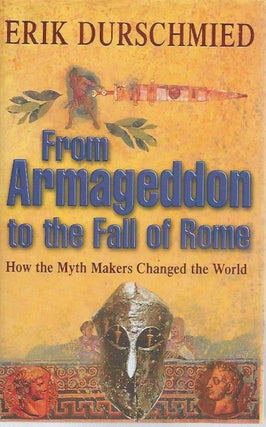 Item #71515 From Armageddon to the Fall of Rome__ How the Myth Makers Changed the World. Erik...