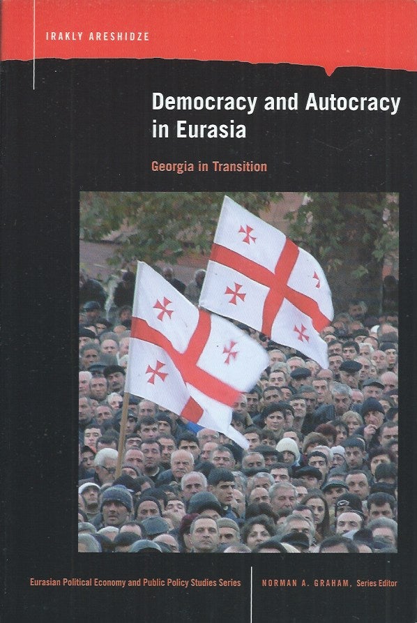 Item #71516 Democracy and Autocracy in Eurasia__Georgia in Transition. Irakly Areshidze.