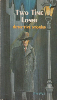 Item #71566 Two Time Loser_ detective stories. Tim Wall